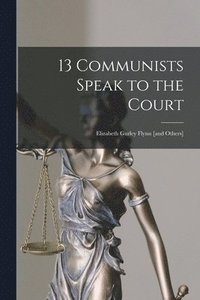 bokomslag 13 Communists Speak to the Court: Elizabeth Gurley Flynn [and Others]