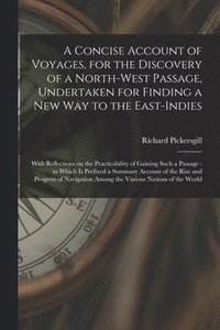 bokomslag Concise Account of Voyages, for the Discovery of a North-West Passage, Undertaken for Finding a New Way to the East-Indies [microform]