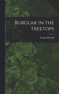 George Heinold - Burglar in the Treetops, Inbunden