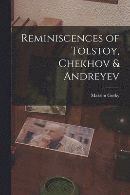 Reminiscences of Tolstoy, Chekhov & Andreyev 1