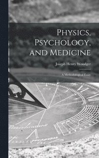 bokomslag Physics, Psychology, and Medicine: a Methodological Essay