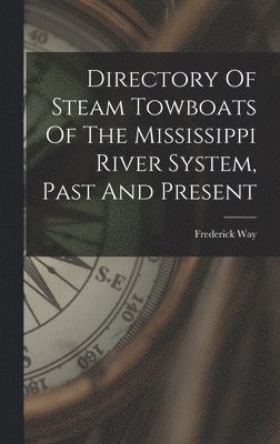 Frederick 1901-1992 Way, Frederick Way - Directory Of Steam Towboats Of The Mississippi River System, Past And Present, Inbunden