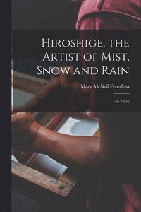 bokomslag Hiroshige, the Artist of Mist, Snow and Rain