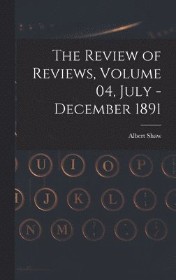 Review of Reviews, Volume 04, July - December 1891