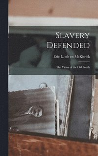 bokomslag Slavery Defended: the Views of the Old South
