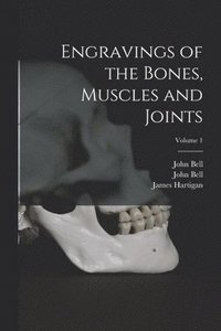 bokomslag Engravings of the Bones, Muscles and Joints; Volume 1