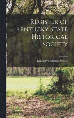 Kentucky Historical Society - Register of Kentucky State Historical Society; 13, Inbunden