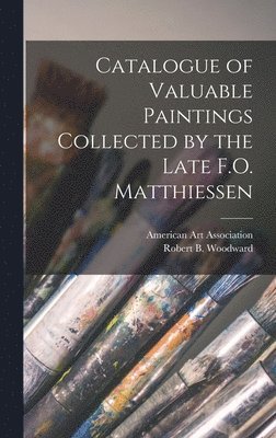 American Art Association, Robert B. Woodward - Catalogue of Valuable Paintings Collected by the Late F.O. Matthiessen, Inbunden