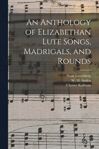 bokomslag An Anthology of Elizabethan Lute Songs, Madrigals, and Rounds