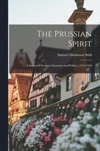 bokomslag The Prussian Spirit; a Survey of German Literature and Politics, 1914-1940