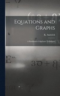 bokomslag Equations and Graphs; a Handbook of Algebraic Techniques