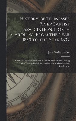 bokomslag History of Tennessee River Baptist Association, North Carolina, From the Year 1830 to the Year 1892