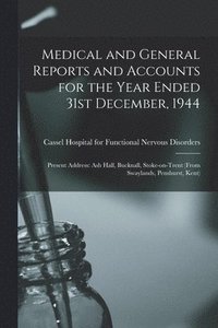 bokomslag Medical and General Reports and Accounts for the Year Ended 31st December, 1944: Present Address: Ash Hall, Bucknall, Stoke-on-Trent (from Swaylands,