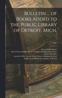 bokomslag Bulletin ... of Books Added to the Public Library of Detroit, Mich.; 1889