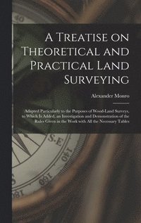bokomslag A Treatise on Theoretical and Practical Land Surveying [microform]