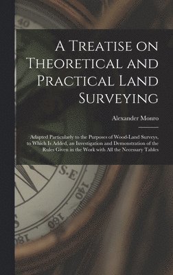 Alexander 1813-1896 Monro, Alexander Monro - Treatise on Theoretical and Practical Land Surveying [microform], Inbunden