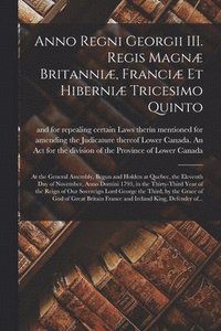 bokomslag Anno Regni Georgii III. Regis Magnæ Britanniæ, Franciæ Et Hiberniæ Tricesimo Quinto [microform]