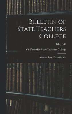 Bulletin of State Teachers College: Alumnae Issue, Farmville, Va.; Feb., 1949 1