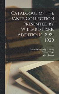 bokomslag Catalogue of the Dante Collection Presented by Willard Fiske. Additions 1898-1920