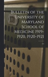 bokomslag Bulletin of the University of Maryland School of Medicine 1919-1920, 1920-1921; 4-5