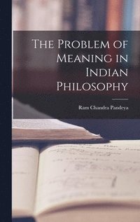 bokomslag The Problem of Meaning in Indian Philosophy
