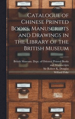 bokomslag Catalogue of Chinese Printed Books, Manuscripts and Drawings in the Library of the British Museum