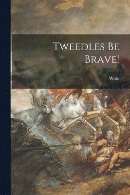 Tweedles Be Brave! 1