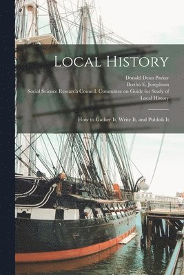 Local History; How to Gather It, Write It, and Publish It 1