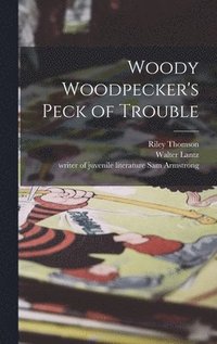 bokomslag Woody Woodpecker's Peck of Trouble