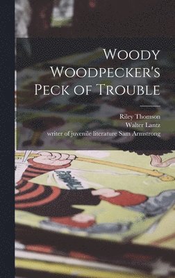 Woody Woodpecker's Peck of Trouble 1