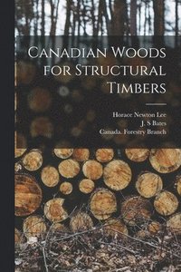 bokomslag Canadian Woods for Structural Timbers [microform]