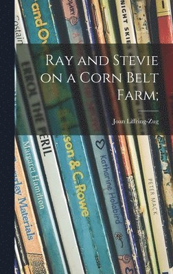 Ray and Stevie on a Corn Belt Farm;, Inbunden
