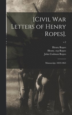 [Civil War Letters of Henry Ropes]. 1