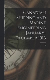 bokomslag Canadian Shipping and Marine Engineering January-December 1916; 6