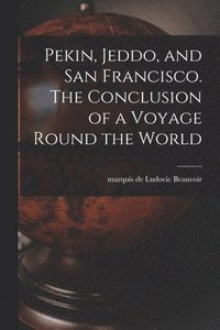 bokomslag Pekin, Jeddo, and San Francisco. The Conclusion of a Voyage Round the World