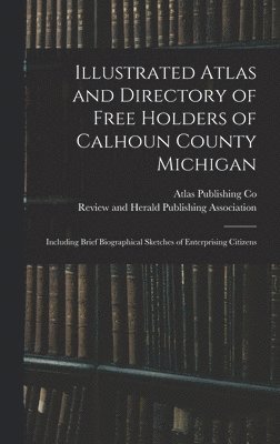 bokomslag Illustrated Atlas and Directory of Free Holders of Calhoun County Michigan