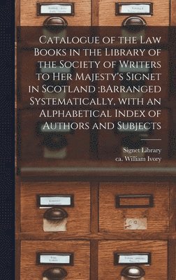 bokomslag Catalogue of the Law Books in the Library of the Society of Writers to Her Majesty's Signet in Scotland