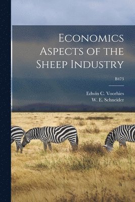 Economics Aspects of the Sheep Industry; B473 1
