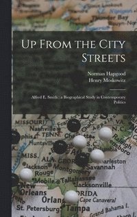 bokomslag Up From the City Streets: Alfred E. Smith: a Biographical Study in Contemporary Politics