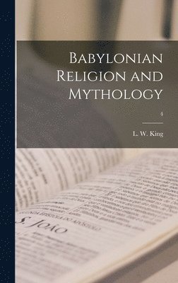 Babylonian Religion and Mythology; 4 1