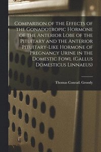 bokomslag Comparison of the Effects of the Gonadotropic Hormone of the Anterior Lobe of the Pituitary and the Anterior Pituitary-like Hormone of Pregnancy Urine