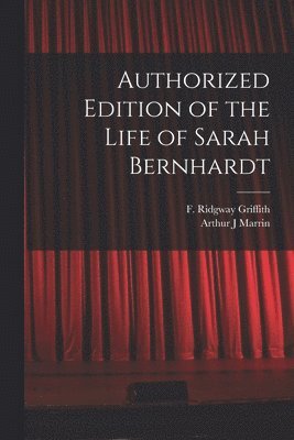 bokomslag Authorized Edition of the Life of Sarah Bernhardt [microform]