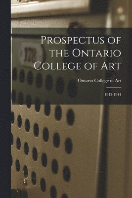 bokomslag Prospectus of the Ontario College of Art: 1943-1944