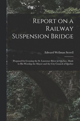 Report on a Railway Suspension Bridge [microform] 1