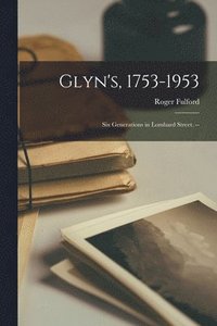 bokomslag Glyn's, 1753-1953: Six Generations in Lombard Street. --