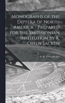 Monographs of the Diptera of North America [microform] / Prepared for the Smithsonian Institution by R. Osten Sacken 1