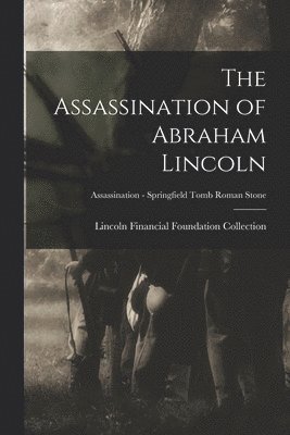 Lincoln Financial Foundation Collection - Assassination of Abraham Lincoln; Assassination - Springfield Tomb Roman Stone, Häftad