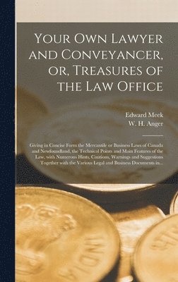 Your Own Lawyer and Conveyancer, or, Treasures of the Law Office [microform] 1