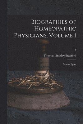 bokomslag Biographies of Homeopathic Physicians, Volume 1