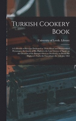 University of Leeds Library - Turkish Cookery Book, Inbunden
